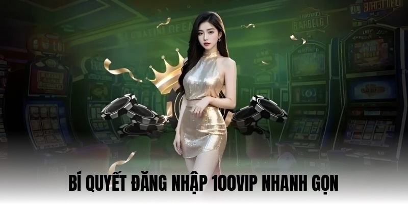 bi-quyet-dang-nhap-100vip-hieu-qua-an-toan-bao-mat