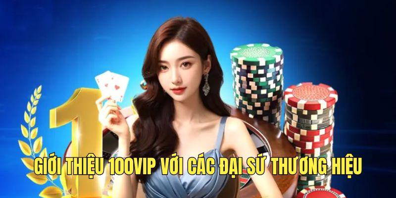 cac-dai-su-thuong-hieu-cho-100vip