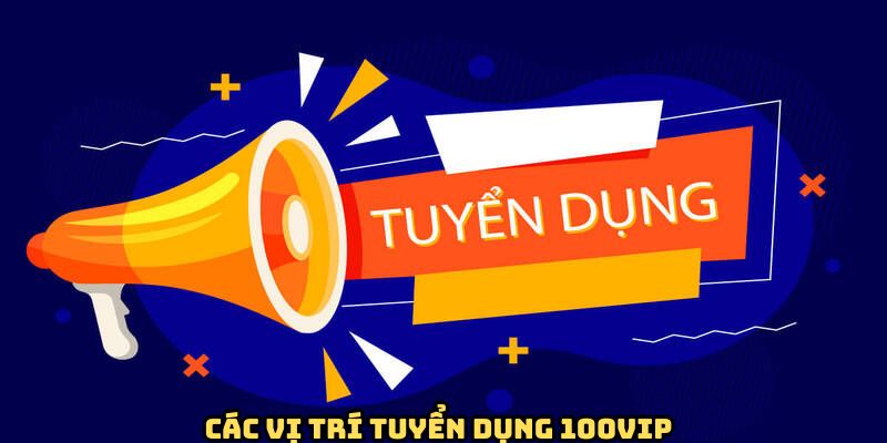 cac-vi-tri-tuyen-dung-100vip