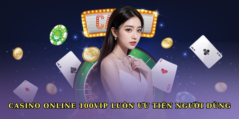 casino-online-100vip-uu-tien-nguoi-dung