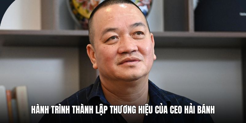 hanh-trinh-lap-nen-thuong-hieu-100-vip-cua-ceo-hai-banh