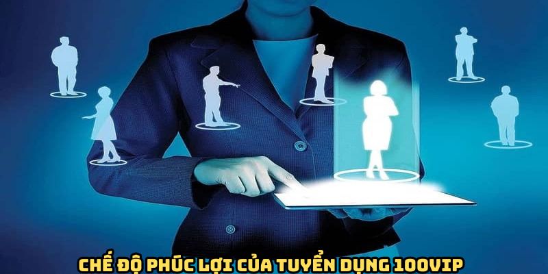 loi-ich-khi-tham-gia-tuyen-dung-100vip