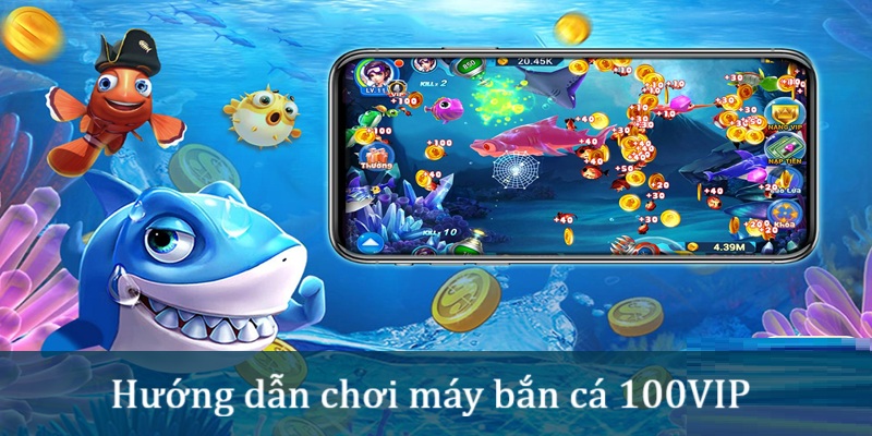 may-ban-ca-100vip-huong-dan