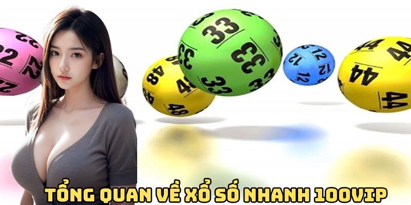 tong-quan-ve-xo-so-nhanh-100vip