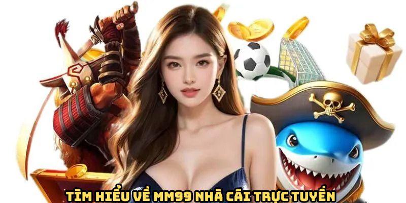 doi-net-so-luoc-ve-nha-cai-mm99-uy-tin